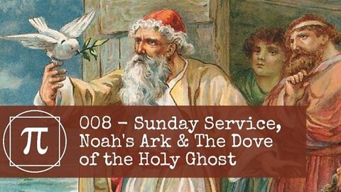 008 - Sunday Service, Noah's Ark and the Dove of the Holy Ghost