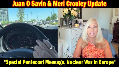 Juan O Savin & Meri Crouley Update June 12: "Special Pentecost Message, Nuclear War In Europe"