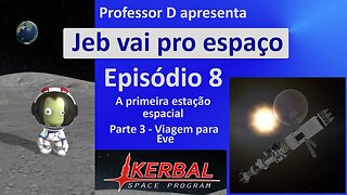 Jeb vai pro espaço - Ep 8 - Pt 3 - A primeira estação espacial - Viagem para Eve