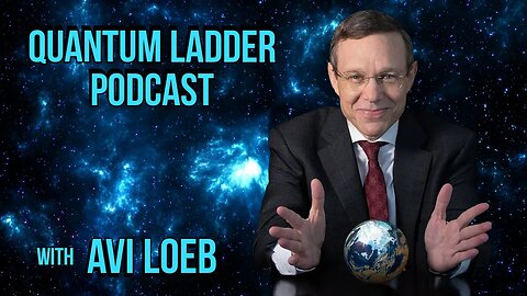 QUANTUM LADDER PODCAST - AVI LOEB ON AI, ET LIFE & UNBIASED ACADEMIA