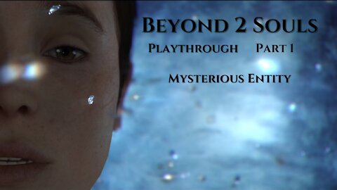 Beyond Two Souls Playthrough Part 1 : Mysterious Entity