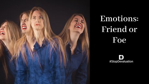 Emotions: Friend or Foe?