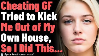 GF Asked Me to Move Out of My Own House After She Cheated, so I Kicked Her Out (With Update)