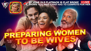 Who's Responsibility Is It To Prepare Women To Be Wives? | Broke Flatback: No Chads