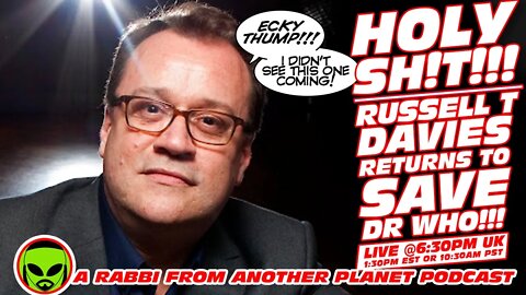LIVE@6:30 SPECIAL - RUSSELL T DAVIES RETURNS TO SAVE DOCTOR WHO!!!!!!