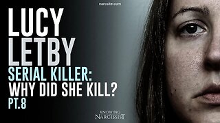 Lucy Letby : Serial Killer : Why Did She Kill? Part 8