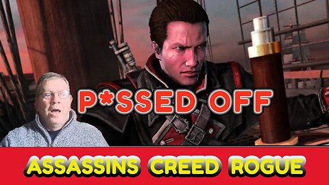 ASSASSINS CREED ROGUE - SHAY IS P*SSED OFF!!#assassinscreed