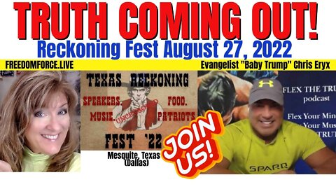 Truth Coming Out! Reckoning Fest! 8-27-22 Chris Eryx Baby Trump 8-11-22
