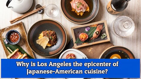 Why is Los Angeles the epicenter of Japanese American cuisine