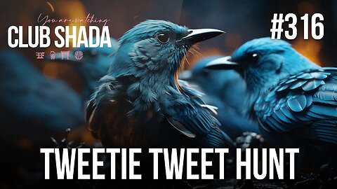Club Shada #316 - Tweetie Tweet Hunt