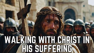 Walking with Christ in His Suffering