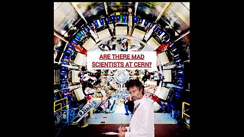 MAD SCIENTISTS AT CERN?