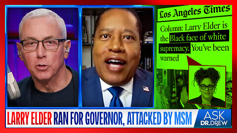Larry Elder Ran For CA Governor. But He's A Black Republican, So MSM Labeled Him The "Black Face Of White Supremacy" – Ask Dr. Drew