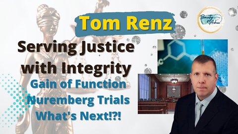 GAIN of FUNCTION - NUREMBERG TRIAL - Serving Justice With Integrity - Tom Renz