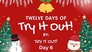 The Twelve Days of Try It Out! Day 6 | Try It Out!