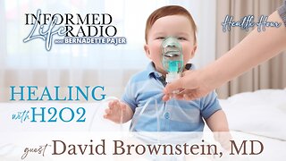 Informed Life Radio 07-26-24 Health Hour - HEALING with H202