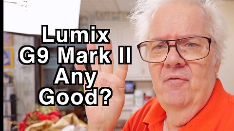 Lumix G9 II - Any Good?
