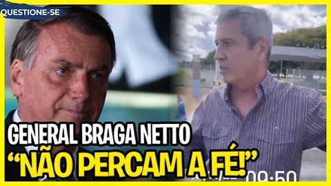 General Braga Netto aparece e diz: "Não percam a fé, é só o que posso falar."