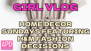 Girl Vlog - Home Decor Sundays Roadtrip featuring H & M Fashion Design Decisions