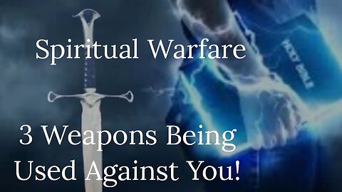 Spiritual Warfare: Three Spiritual Weapons Plaguing Our World Today