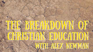 The Breakdown of Christian Education - Alex Newman