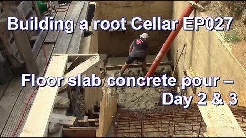 Building a root Cellar EP027 - Floor slab concrete pour – Day 2&3