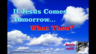 If Jesus Comes Tomorrow