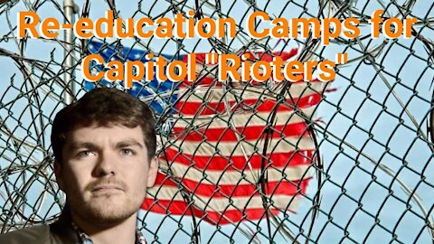 Nick Fuentes || The Capitol "Rioters" Re-Education Camps