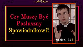 Czy muszę być posłuszny Spowiednikowi? | Odcinek 34