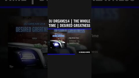 Dj Dream214 | The Whole Time | Desired Greatness
