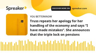 Truss repeats her apology for her handling of the economy and says “I have made mistakes”. She annou