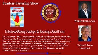 FearLESS Parenting Interview of Nathaniel Turner Fatherhood Denying Stereotypes: Being A Great DadT1