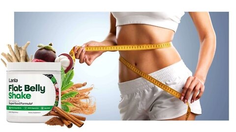 Lanta Flat Belly Shake - Weight Loss - Burn Fat Fast