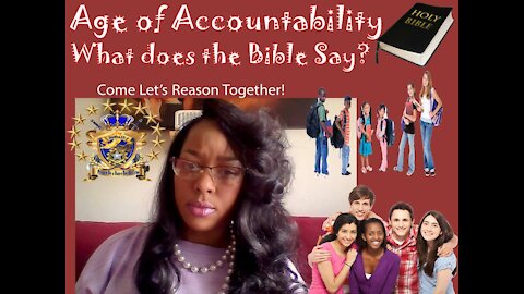 AGE OF ACCOUNTABILITY! Come Let's Reason Together, What does the Bible Say?