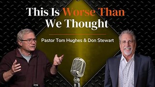 This Is Worse Then We Thought | with Pastor Tom Hughes and Don Stewart