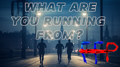 What Are You Running From?