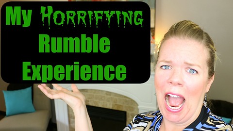 My horrifying Rumble experience!