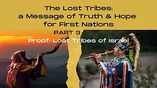 Answers for the Indigenous of North America - Part 3 - Proof: Lost Tribes of Israel