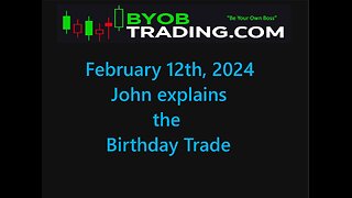February 12th, 2024 BYOB John explains the Birthday Trade. For educational purposes only.