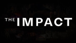 The IMPACT | Groundbreaking Documentary