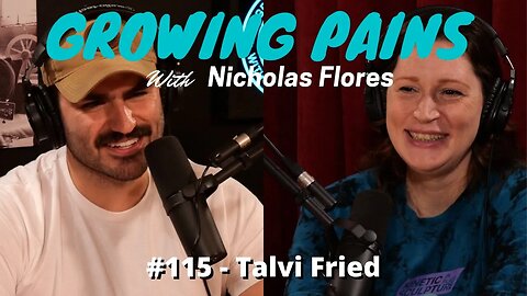 #115 Talvi Fried - Growing Pains with Nicholas Flores