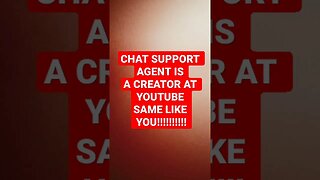 CHAT SUPPORT AGENT IS CREATOR YOUTUBE TOO SAME LIKE YOU