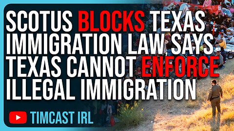 SCOTUS Blocks Texas Immigration Law, Says Texas CANNOT Enforce Illegal Immigration