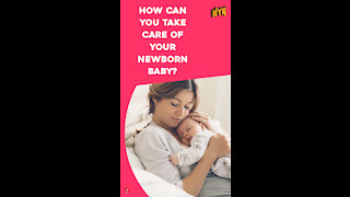 Top 4 Ways To Take Care Of A New Born Baby *