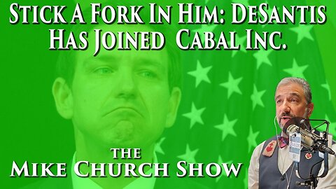 Stick A Fork In Him: DeSantis Has Joined Cabal Inc