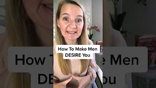 How To Make Men DESIRE You