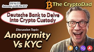 CryptoDad’s Live Q&A 6 PM EST Saturday Sept 16th 2023: Deutsche Bank to Delve Into Crypto Custody
