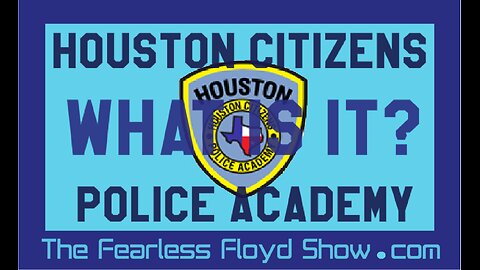 WTF IS HOUSTON CITIZENS POLICE ACADEMY?