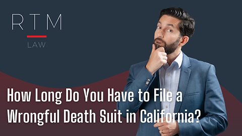 How Long Do You Have to File a Wrongful Death Suit in California?