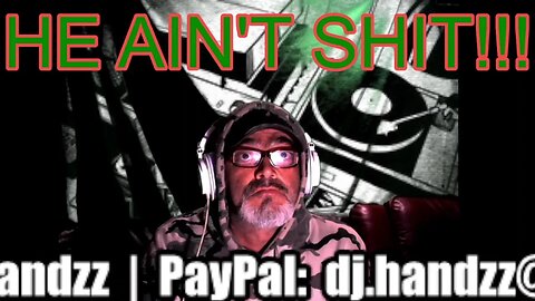 HE AIN'T SHIT!- WITH DJ HANDZZ